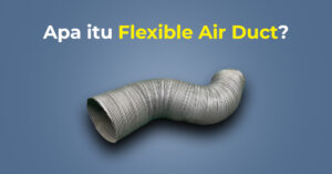 Apa itu Flexible Air Duct dalam HVAC